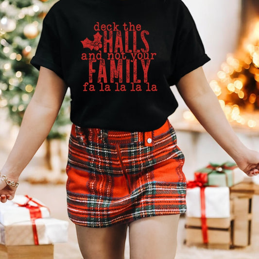 "Deck the Halls and Not Your Family" Christmas Shirt